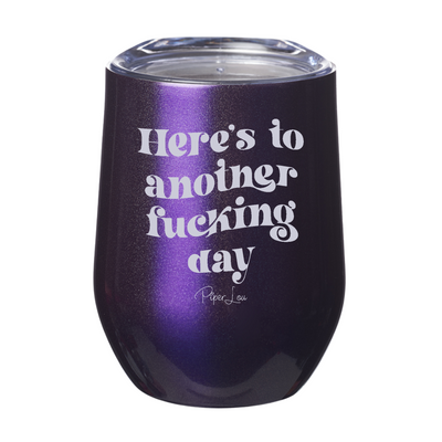 Here's To Another Fucking Day Laser Etched Tumbler