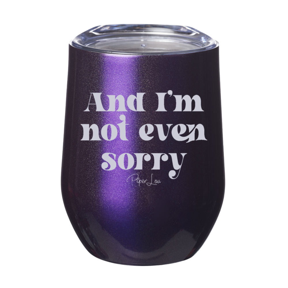 And I'm Not Even Sorry Laser Etched Tumbler