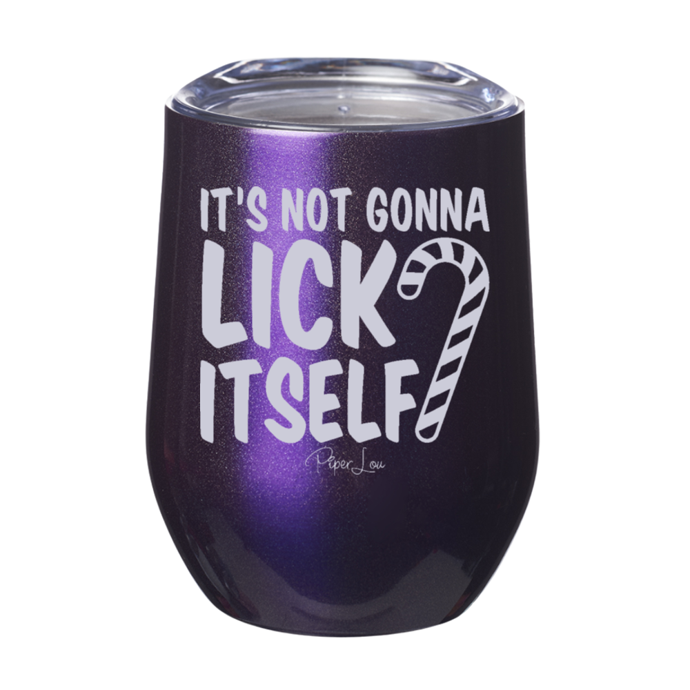 Its Not Gonna Lick Itself 12oz Stemless Wine Cup