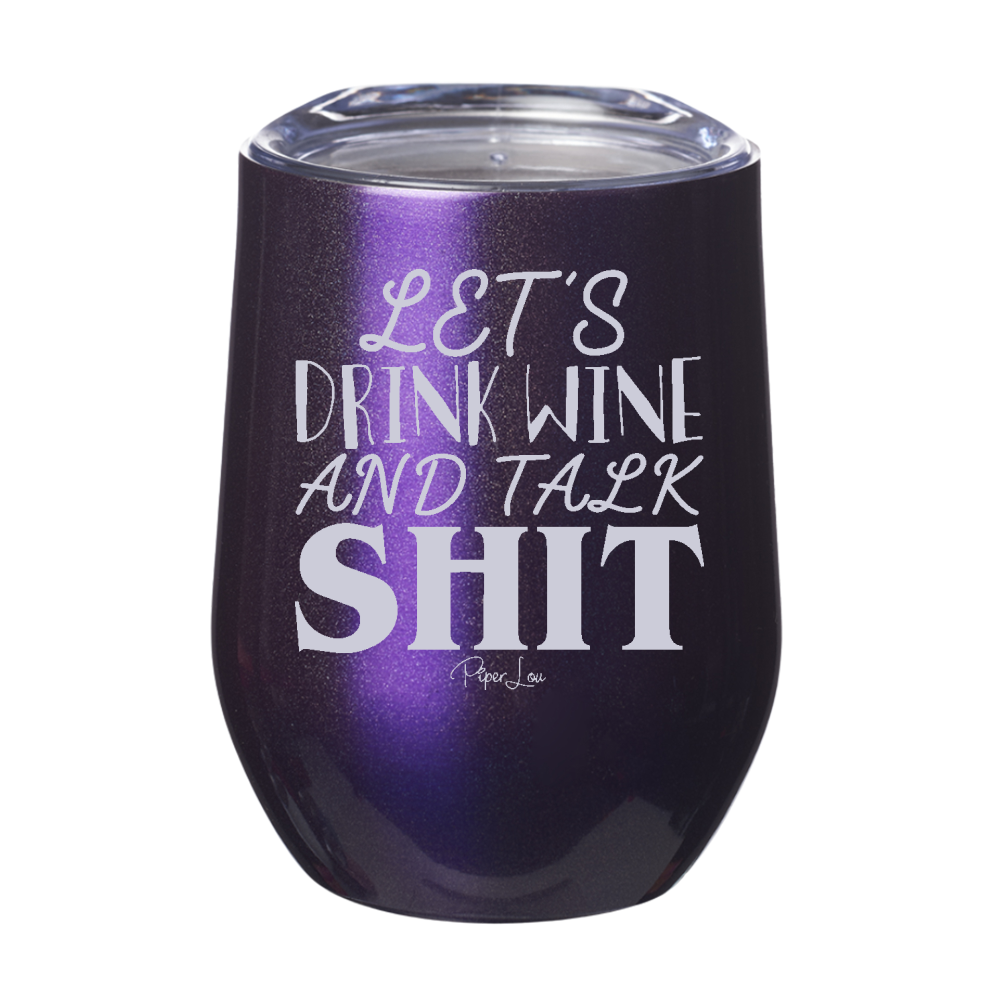 Let's Drink Wine and Talk Shit 12oz Stemless Wine Cup