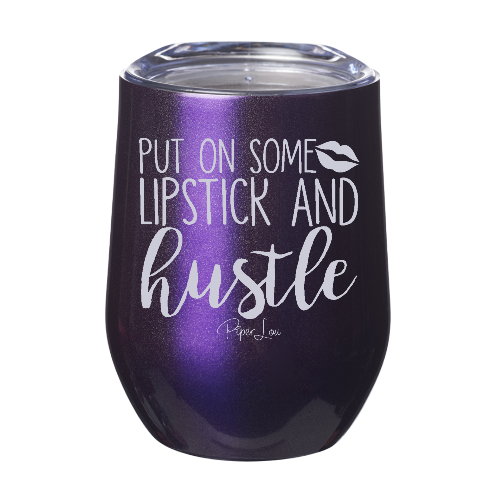 Put On Some Lipstick And Hustle  12oz Stemless Wine Cup