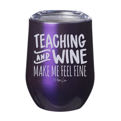 Teaching and Wine Make Me Feel Fine 12oz Stemless Wine Cup