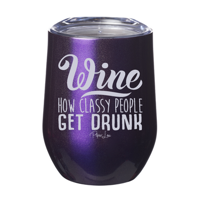 Wine How Classy People Get Drunk 12oz Stemless Wine Cup