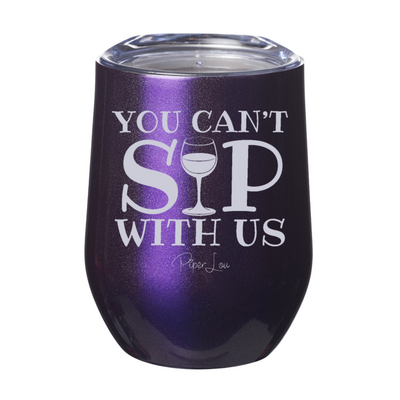 You Can't Sip With Us 12oz Stemless Wine Cup