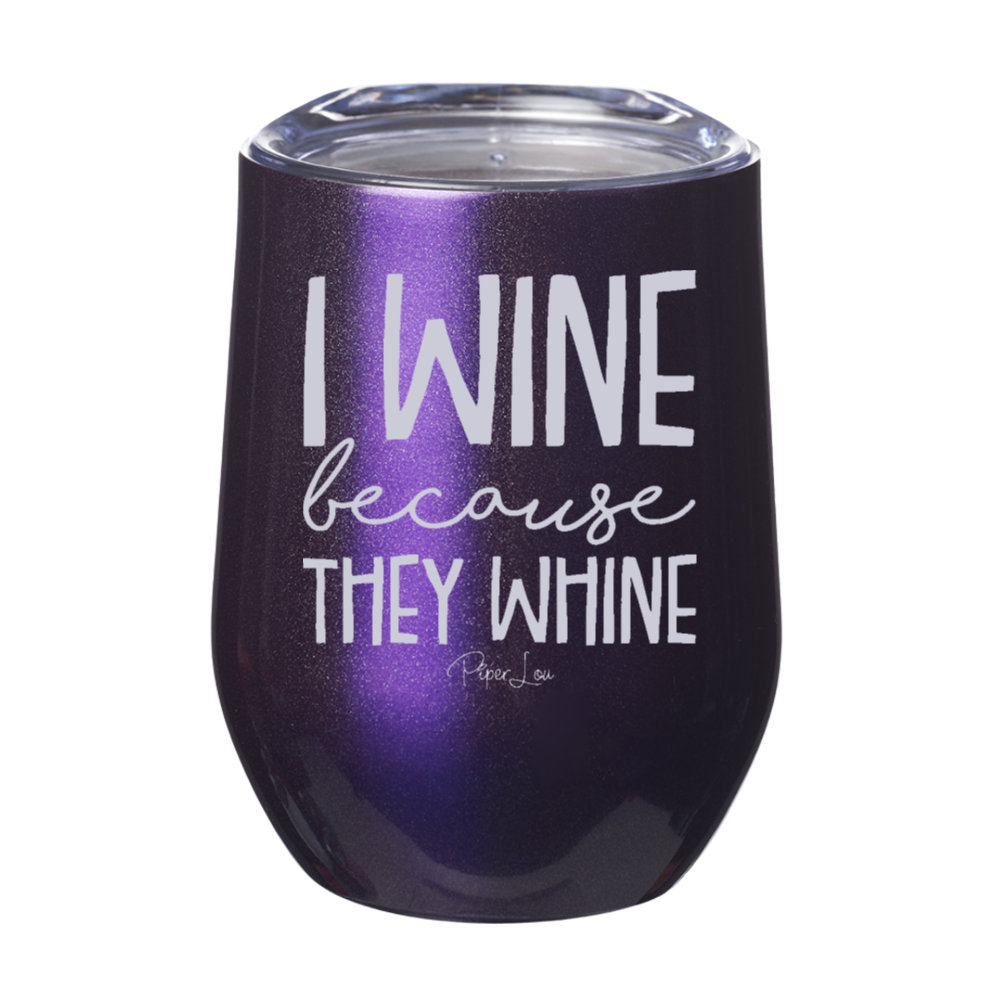 I Wine Because They Wine 12oz Stemless Wine Cup