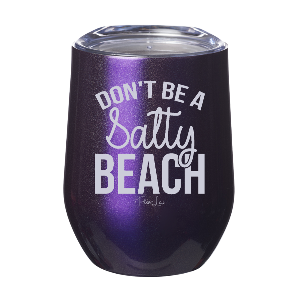 Don't Be A Salty Beach 12oz Stemless Wine Cup