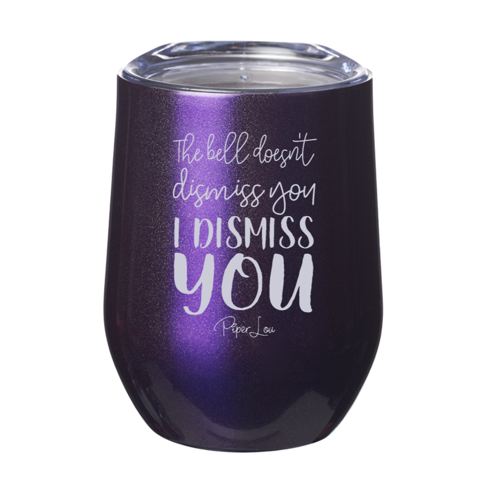 The Bell Doesn't Dismiss You 12oz Stemless Wine Cup