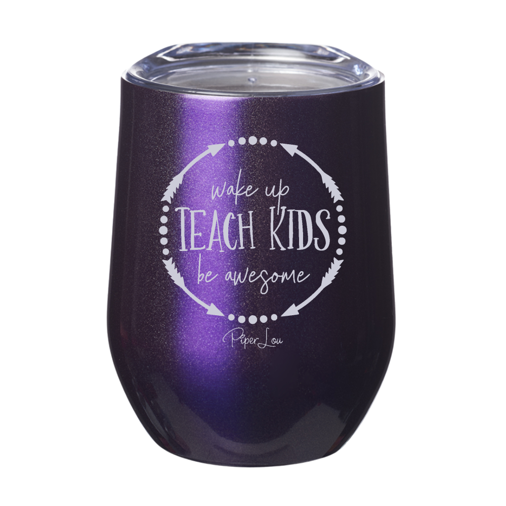 Wake Up, Teach Kids, Be Awesome 12oz Stemless Wine Cup