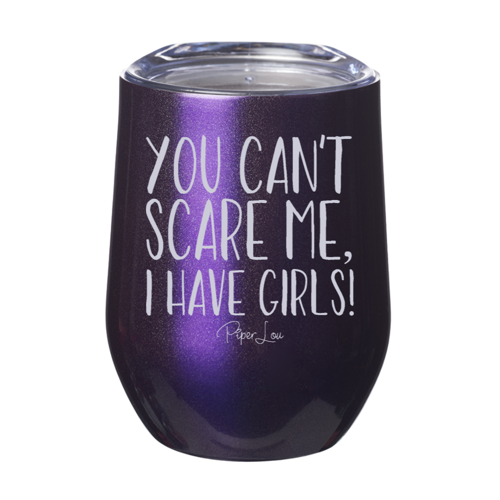 You Can't Scare Me I Have Girls Laser Etched Tumbler