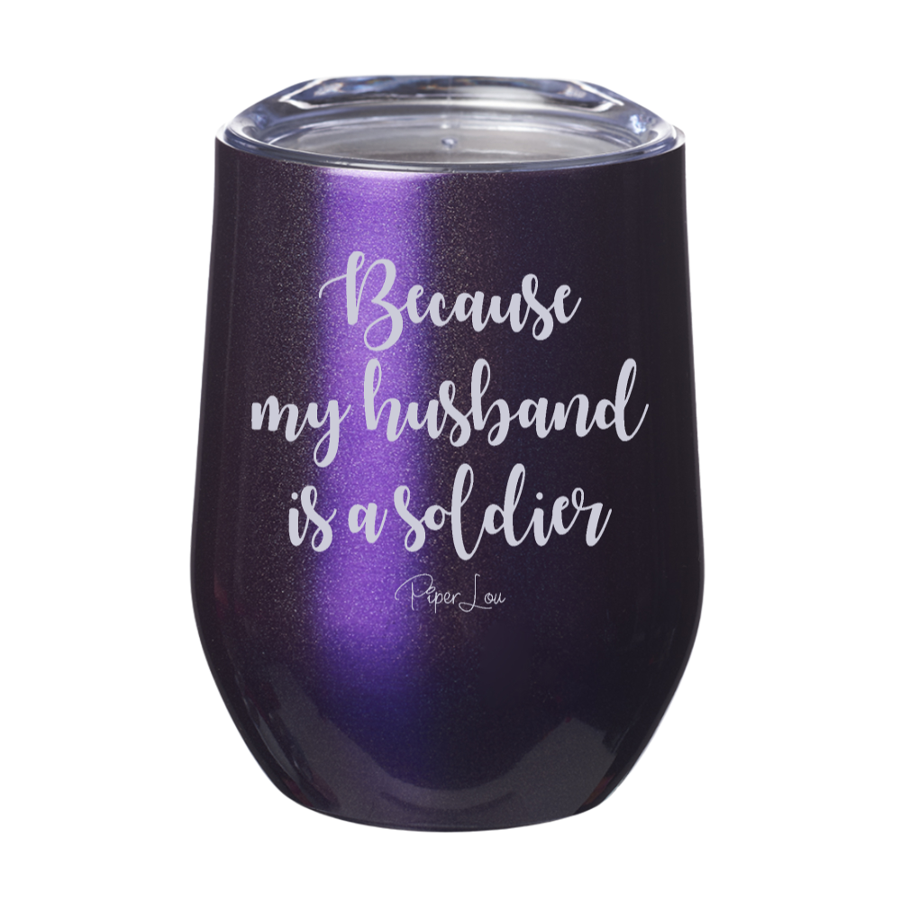 Because My Husband is a Soldier 12oz Stemless Wine Cup