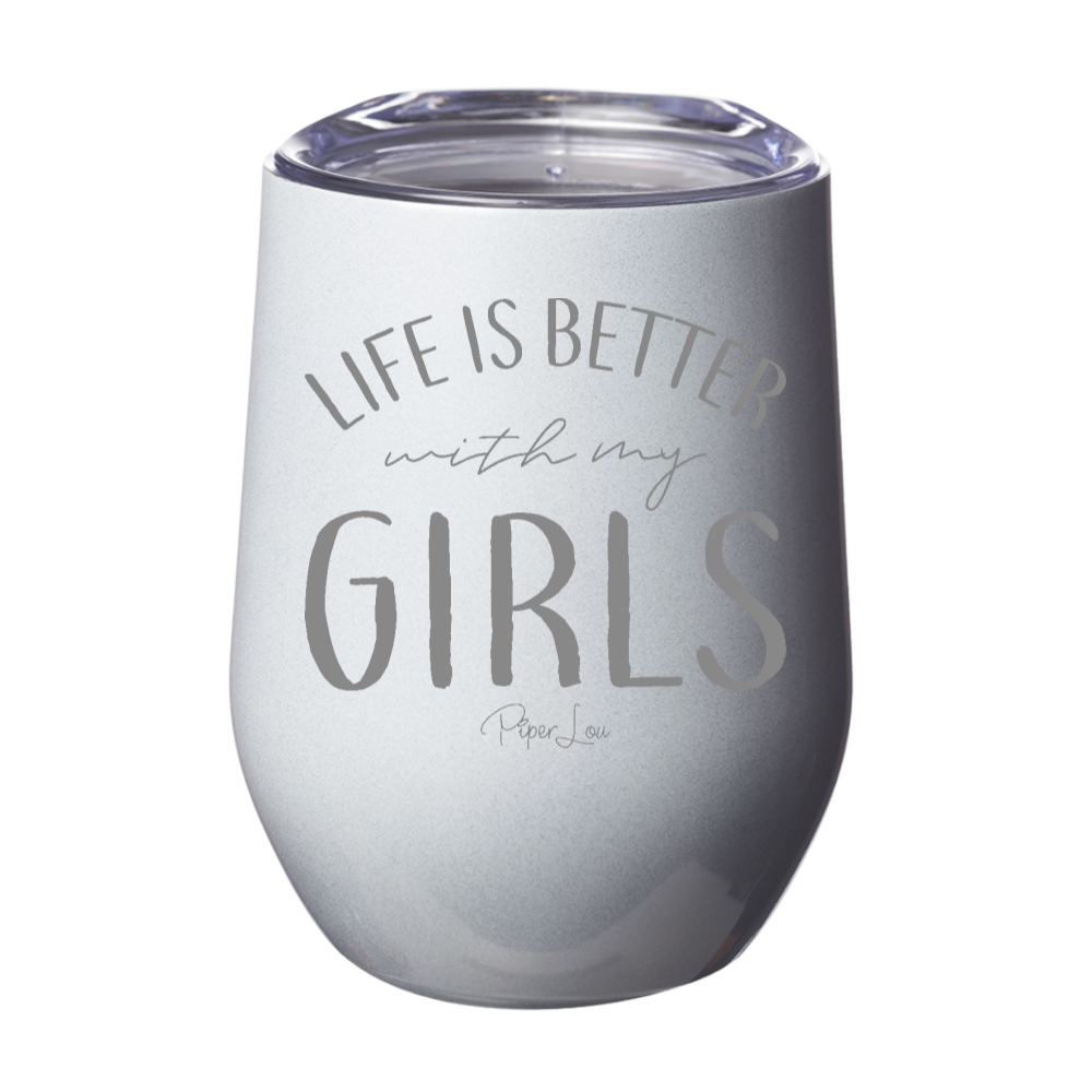 Life Is Better With My Girls 12oz Stemless Wine Cup