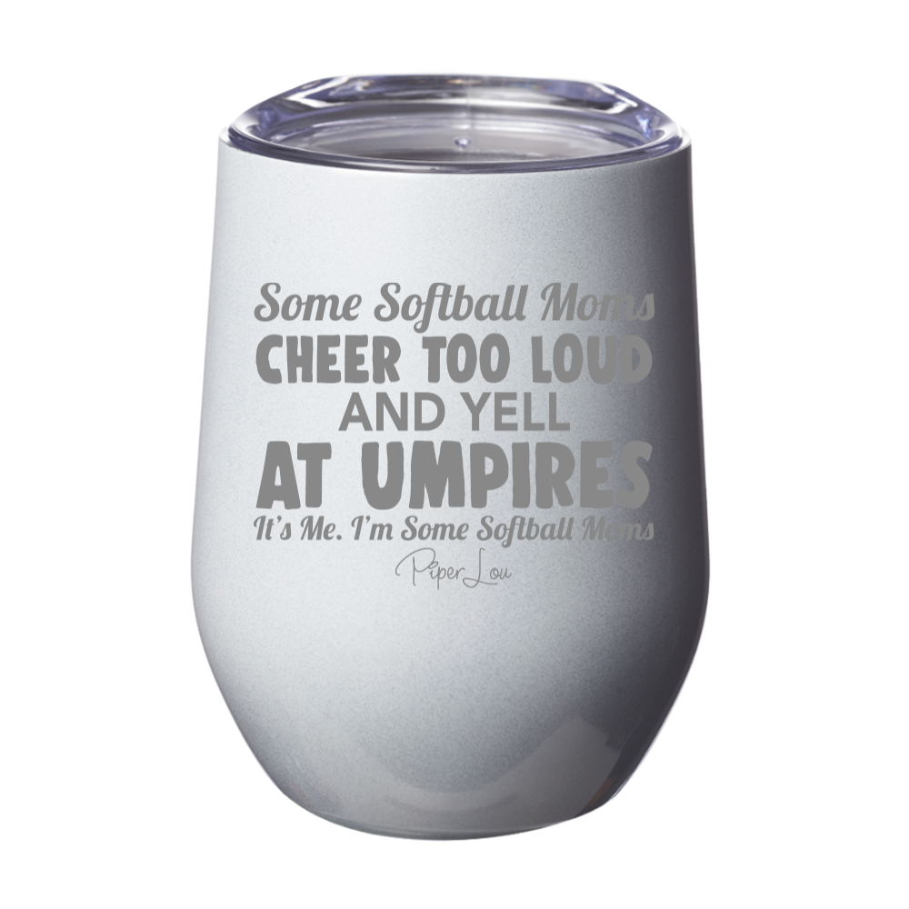 Some Softball Moms Cheer Too Loud And Yell At Umpires 12oz Stemless Wine Cup