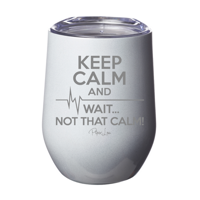 Keep Calm and Wait Laser Etched Tumbler