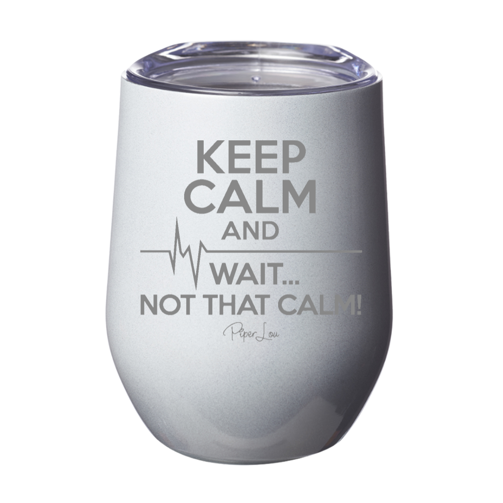 Keep Calm and Wait 12oz Stemless Wine Cup