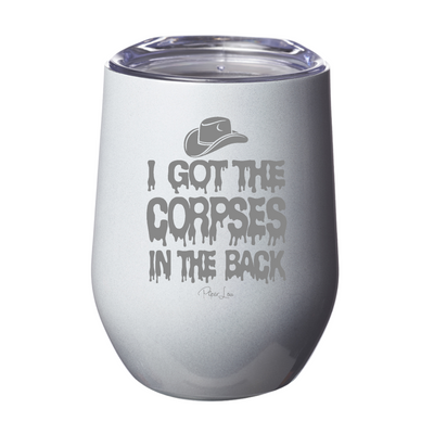 I Got The Corpses In The Back Laser Etched Tumbler