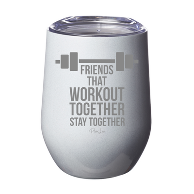 Friends That Workout Together Stay Together 12oz Stemless Wine Cup
