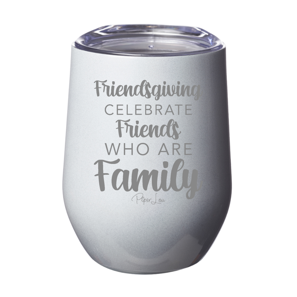 Celebrate Friends Who Are Family 12oz Stemless Wine Cup