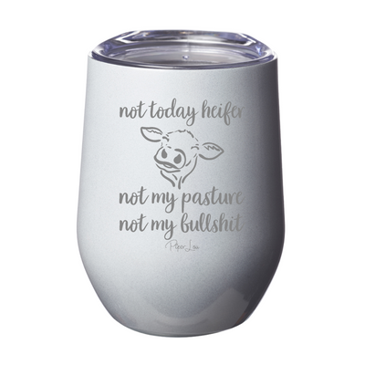 Not Today Heifer Not My Pasture Not My Bullshit Laser Etched Tumbler