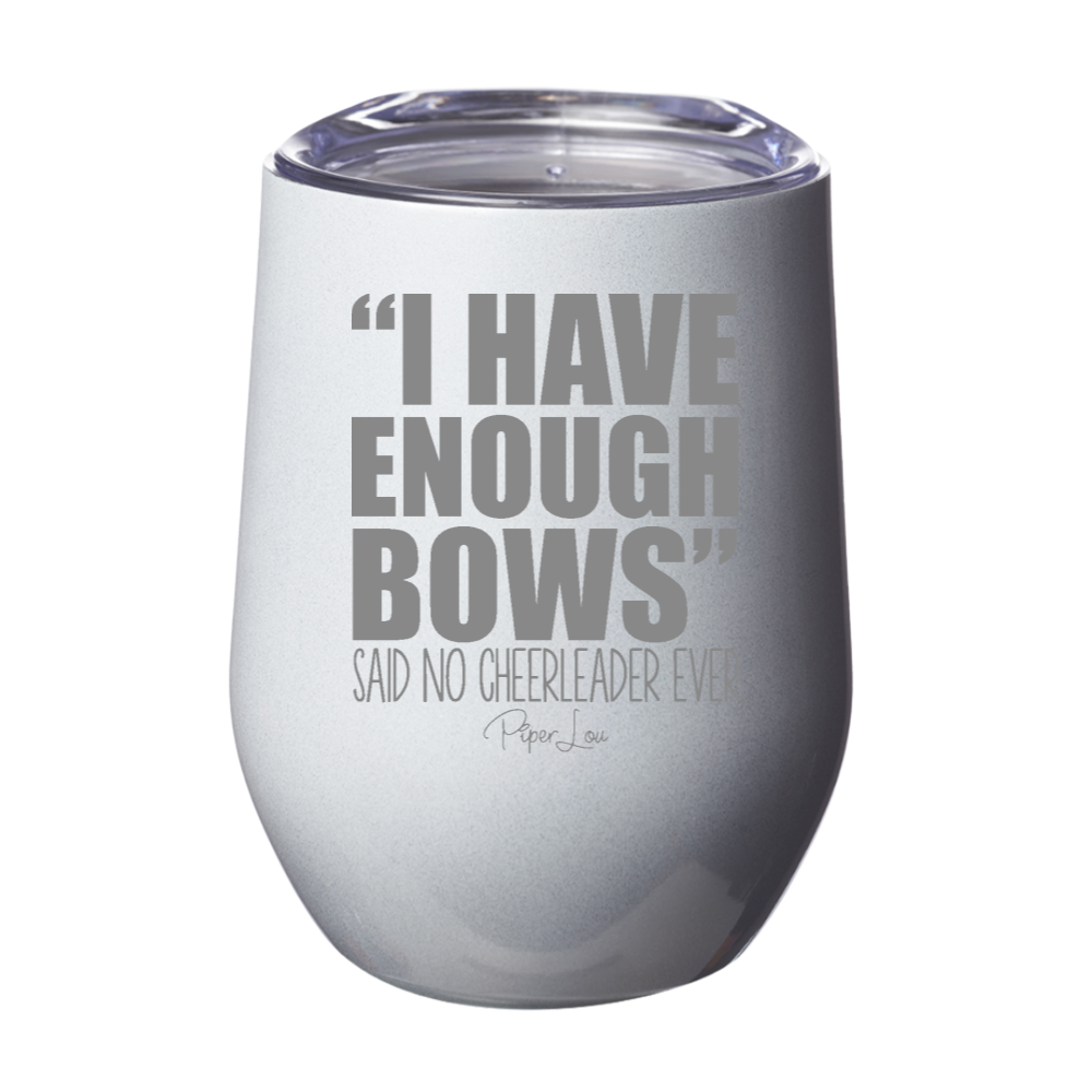 I Have Enough Bows Said No Cheerleader Ever 12oz Stemless Wine Cup