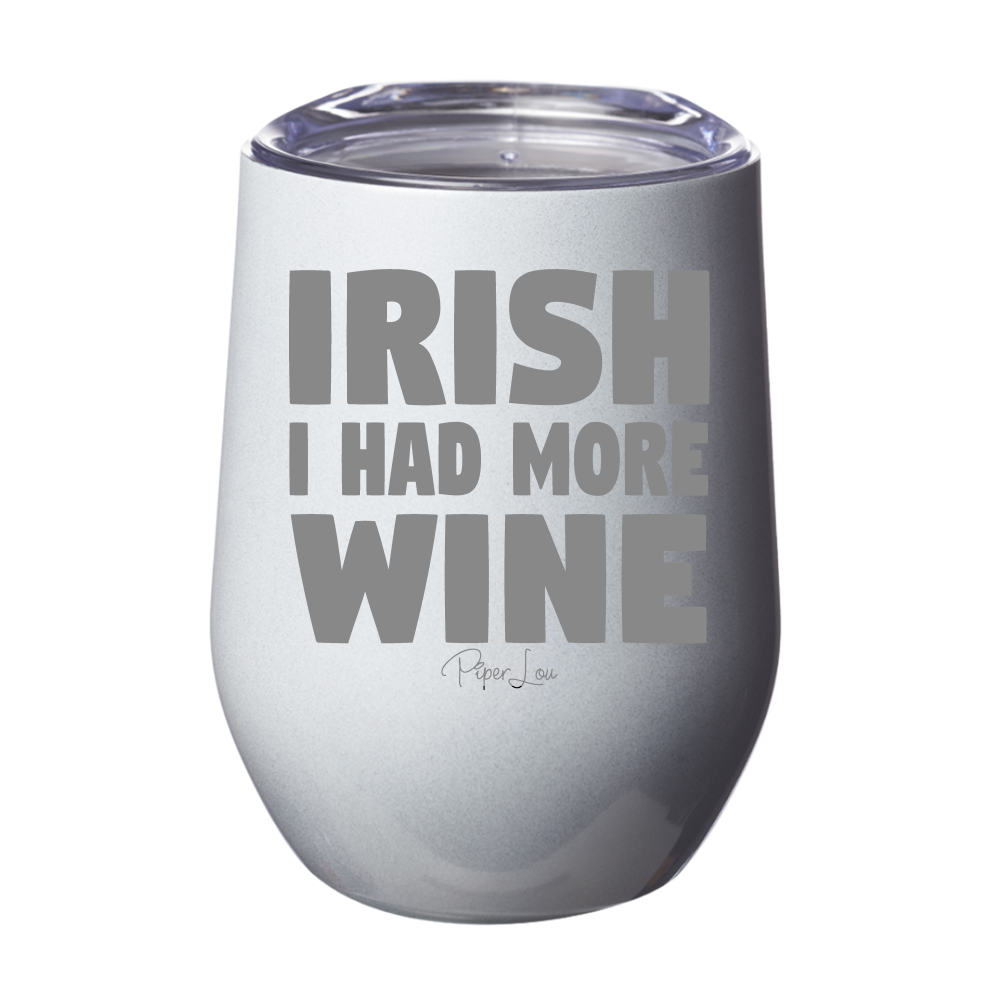Irish I Had More Wine 12oz Stemless Wine Cup
