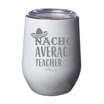 Nacho Average Teacher Laser Etched Tumbler