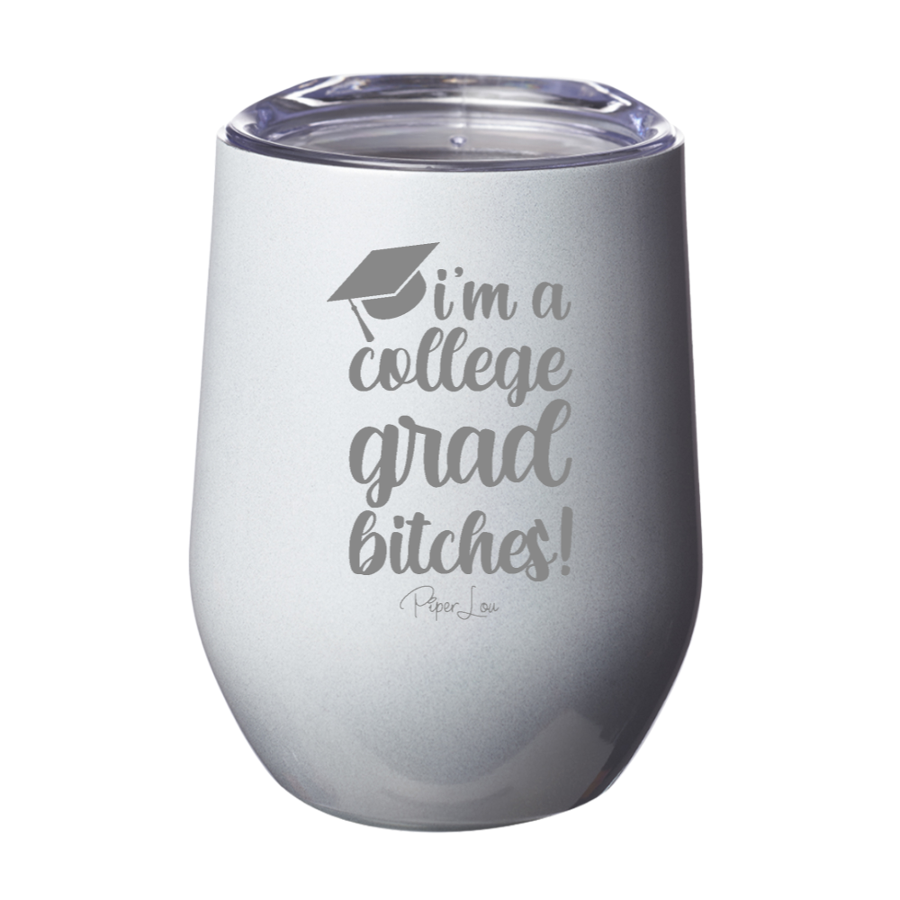 I'm A College Grad Bitches 12oz Stemless Wine Cup