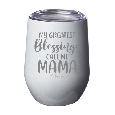 My Greatest Blessings Call Me Mama Laser Etched Tumbler