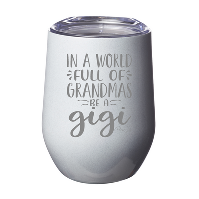 In A World Full Of Grandmas Be A Gigi 12oz Stemless Wine Cup
