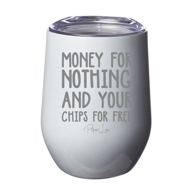 Money For Nothing And Your Chips For Free Laser Etched Tumbler