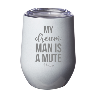 My Dream Man Is A Mute 12oz Stemless Wine Cup