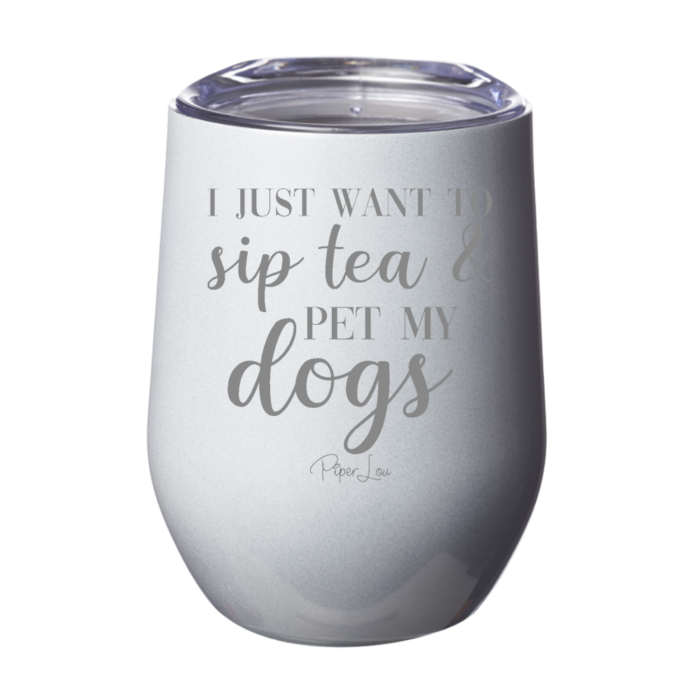 I Just Want To Sip Tea And Pet My Dogs 12oz Stemless Wine Cup