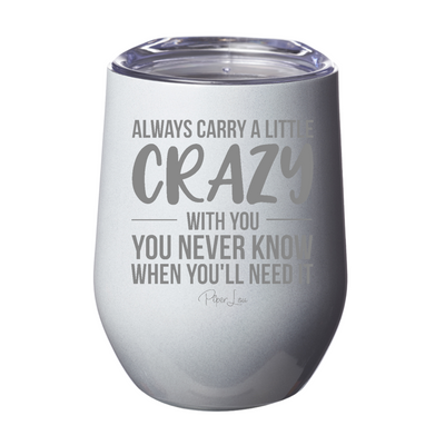 Always Carry A Little Crazy With You Laser Etched Tumbler