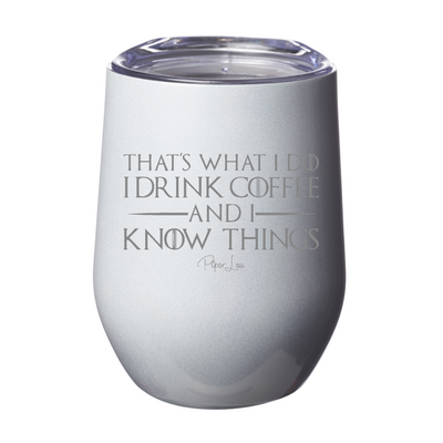 I Drink Coffee And I Know Things 12oz Stemless Wine Cup
