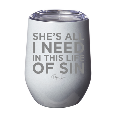 She's All I Need In This Life Of Sin 12oz Stemless Wine Cup