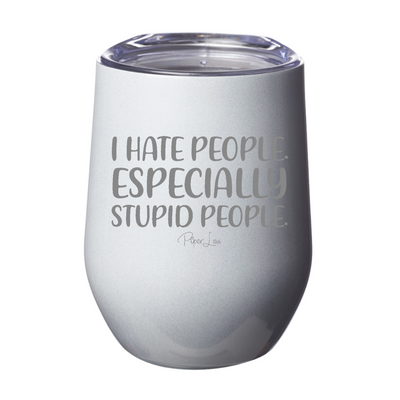 I Hate People Especially Stupid People 12oz Stemless Wine Cup