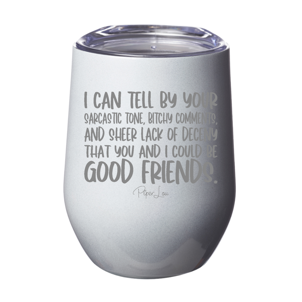 I Can Tell That You And I Could Be Good Friends Laser Etched Tumbler