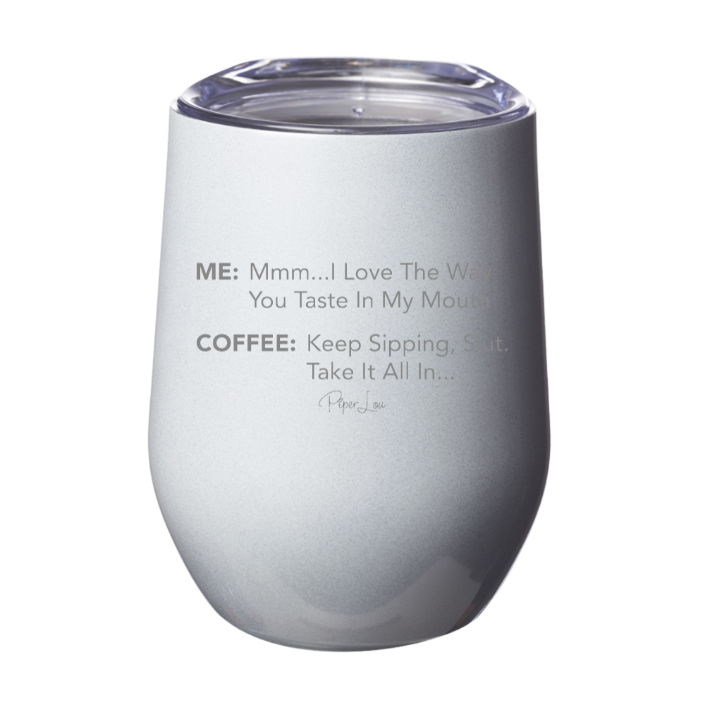I Love The Way You Taste In My Mouth Coffee 12oz Stemless Wine Cup