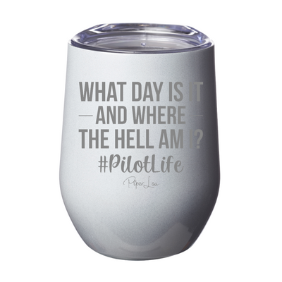 What Day Is It And Where The Hell Am I Pilot 12oz Stemless Wine Cup