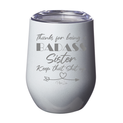 Thanks For Being A Badass Sister Laser Etched Tumbler