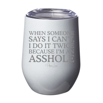 When Someone Says I Can't I Do It Twice 12oz Stemless Wine Cup