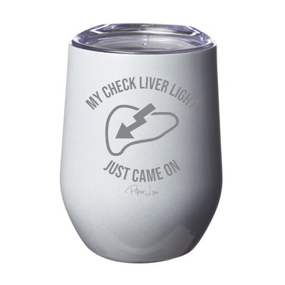 My Check Liver Light Just Came On Laser Etched Tumbler