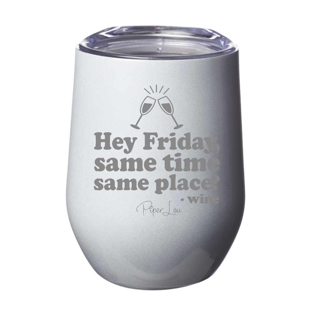 Hey Friday, Same Time, Same Place? 12oz Stemless Wine Cup