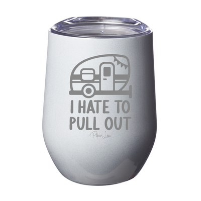 I Hate To Pull Out Laser Etched Tumbler