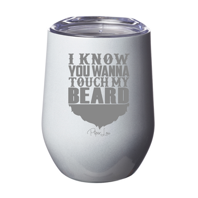I Know You Wanna Touch My Beard 12oz Stemless Wine Cup
