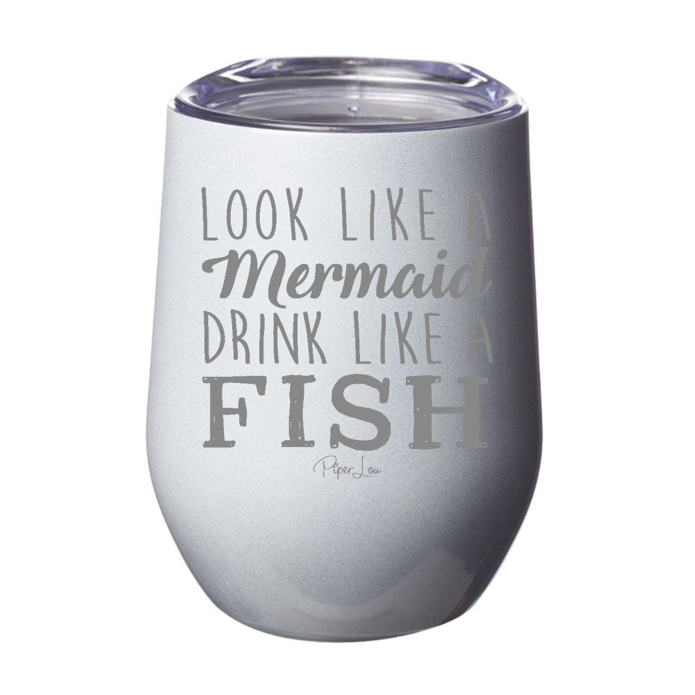 Look Like A Mermaid, Drink Like A Fish 12oz Stemless Wine Cup
