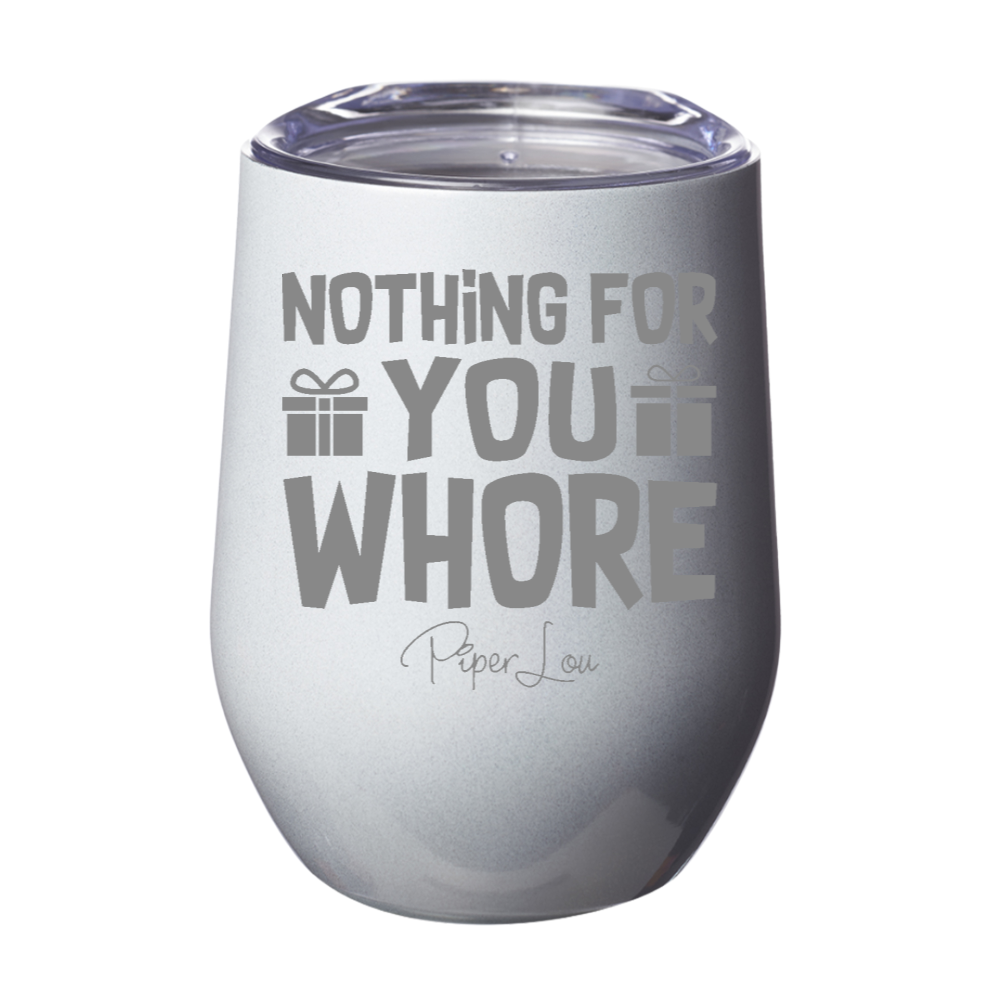 Nothing For You Whore 12oz Stemless Wine Cup