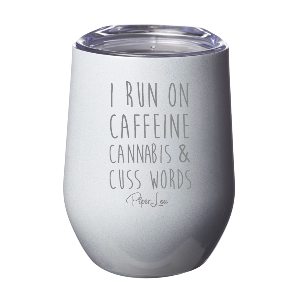 I Run On Caffeine, Cannabis, & Cuss Words Laser Etched Tumbler
