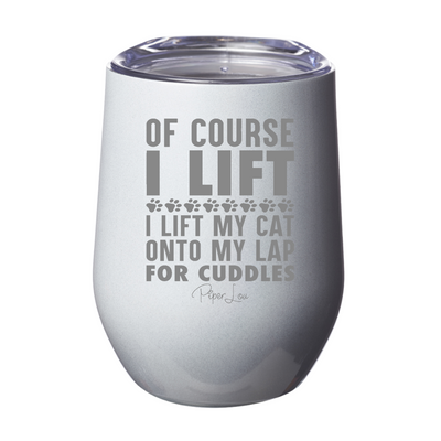 Of Course I Lift I Lift My Cat 12oz Stemless Wine Cup