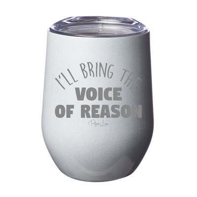 I'll Bring The Voice Of Reason Laser Etched Tumbler