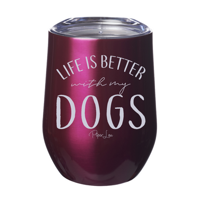 Life Is Better With My Dogs 12oz Stemless Wine Cup